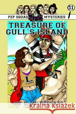 Pep Squad Mysteries Book 11: Treasure of Gull's Island Dw Roberts 9781304477002 Lulu.com - książka