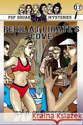 Pep Squad Mysteries Book 17: Peril at Pirate's Cove Dw Roberts 9781329970823 Lulu.com - książka