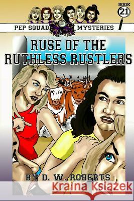 Pep Squad Mysteries Book 21: Ruse of the Ruthless Rustlers Dw Roberts 9780359130566 Lulu.com - książka