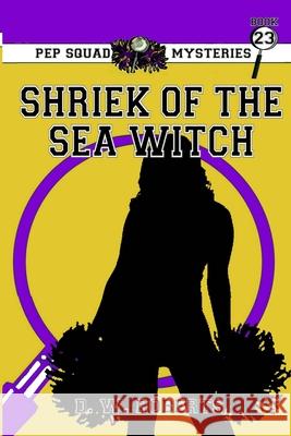 Pep Squad Mysteries Book 23: Shriek of the Sea Witch Roberts, Daniel 9781716714375 Lulu.com - książka