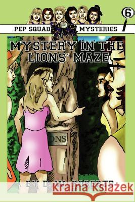 Pep Squad Mysteries Book 6: Mystery in the Lions' Maze Roberts, Dw 9781257923601 Lulu.com - książka