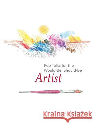 Pep Talks for the Would-Be, Should-Be Artist Sue Anne Bottomley 9781944393205 Piscataqua Press - książka