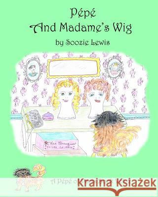 Pepe and Madame's Wig Soozie Lewis 9780982721742 Nevada Sage Publishing - książka