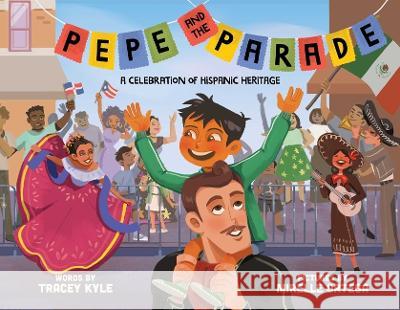 Pepe and the Parade: A Celebration of Hispanic Heritage Tracey Kyle Mirelle Ortega 9781499815252 Little Bee Books - książka