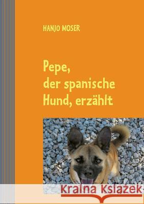 Pepe, der spanische Hund, erzählt Hanjo Moser 9783738679106 Books on Demand - książka