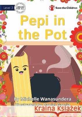 Pepi in the Pot Michelle Wanasundera Daniel Garcia 9781922895363 Library for All - książka