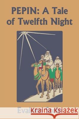 Pepin: A Tale of Twelfth Night (Yesterday's Classics) Evaleen Stein T. Matsubara 9781633341135 Yesterday's Classics - książka