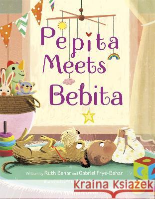Pepita Meets Bebita Ruth Behar Gabriel Frye-Behar Maribel Lechuga 9780593566992 Alfred A. Knopf Books for Young Readers - książka