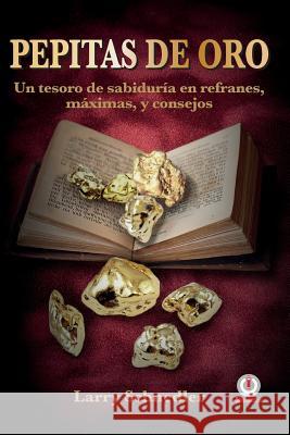 Pepitas de oro: Un tesoro de sabiduría en refranes, máximas y consejos Schnedler, Larry 9781944278687 Ibukku - książka