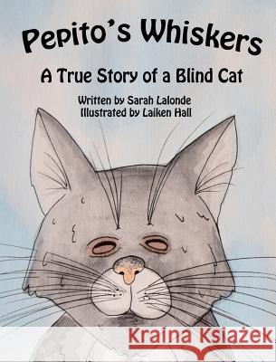 Pepito's Whiskers: A True Story of a Blind Cat Sarah LaLonde Laiken Hall 9781732707214 Sarah LaLonde - książka