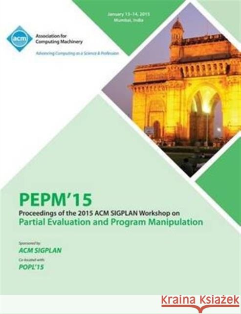 PEPM 15 ACM SIGPLAN Workshop on Partial Evaluation and Program Manipulation Pepm 15 Conference Committee 9781450332972 ACM Press - książka