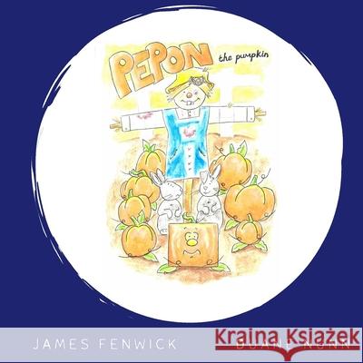 Pepon the Pumpkin Duane Nunn James Fenwick 9781697893489 Independently Published - książka