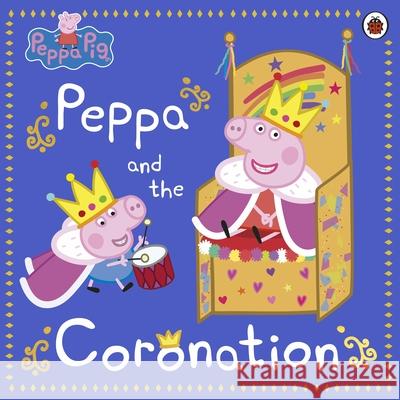 Peppa Pig: Peppa and the Coronation: Celebrate King Charles III royal coronation with Peppa! Peppa Pig 9780241642764 Penguin Random House Children's UK - książka