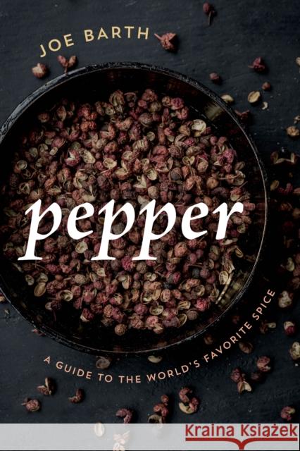 Pepper: A Guide to the World's Favorite Spice Barth, Joe 9781442273924 Rowman & Littlefield Publishers - książka