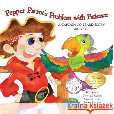 Pepper Parrot's Problem with Patience: A Captain No Beard Story Carole P. Roman Bonnie Lemaire 9781947118010 Chelshire, Inc. - książka