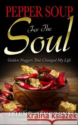 Pepper Soup For The Soul: Golden Nuggets that changed my life Osuobeni, Ibiene Adonye 9781973807261 Createspace Independent Publishing Platform - książka