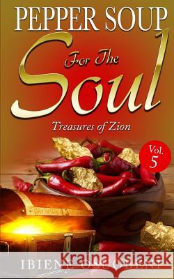 Pepper Soup For The Soul. VOL 5: Treasures Of Zion Ousobeni MD, Ibiene Adonye 9781986302302 Createspace Independent Publishing Platform - książka