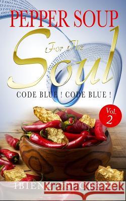 Pepper Soup For The Soul Volume 2: Code Blue! Code Blue! Osuobeni MD, Ibiene Adonye 9781976103599 Createspace Independent Publishing Platform - książka