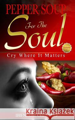 Pepper Soup For The Soul, Volume 7: Cry Where It Matters Osuobeni MD, Ibiene Adonye 9781717027788 Createspace Independent Publishing Platform - książka