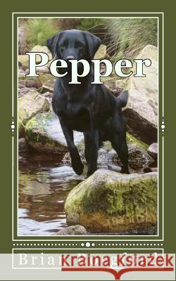 Pepper: The Story of a Lost Dog Brian Borgford 9781484833315 Createspace - książka