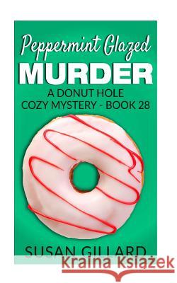 Peppermint Glazed Murder: A Donut Hole Cozy Mystery - Book 28 Susan Gillard 9781540810366 Createspace Independent Publishing Platform - książka