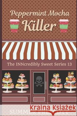 Peppermint Mocha Killer: Book 13 in the Inncredibly Sweet Series Summer Prescott 9781542407373 Createspace Independent Publishing Platform - książka