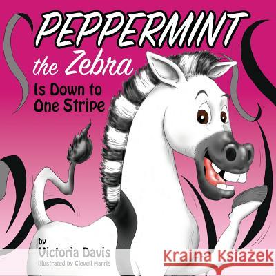 Peppermint the Zebra Is Down to One Stripe Clevell Harris Victoria Davis 9780578410265 Victoria Davis - książka
