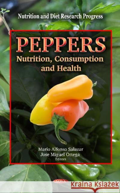Peppers: Nutrition, Consumption & Health Mario Alfonso Salazar, Jose Miguel Ortega 9781619420854 Nova Science Publishers Inc - książka