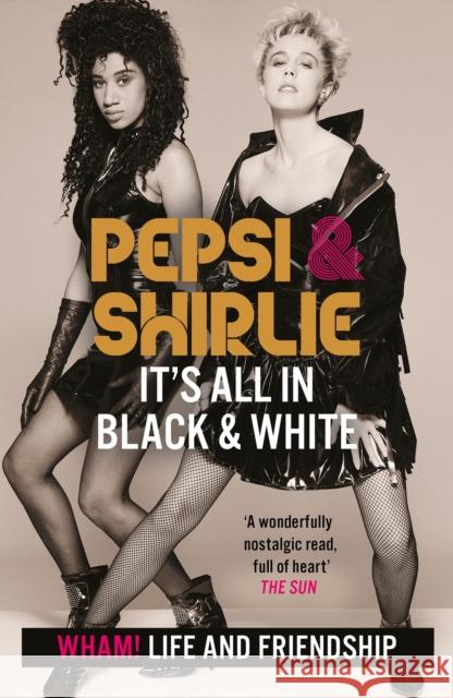 Pepsi & Shirlie - It's All in Black and White: Wham! Life and Friendship Shirlie Kemp 9781802792164 Headline Publishing Group - książka