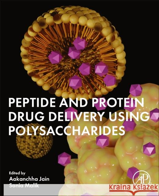 Peptide and Protein Drug Delivery Using Polysaccharides Aakanchha Jain Sonia Malik 9780443189258 Elsevier Science Publishing Co Inc - książka