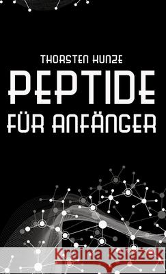 Peptide für Anfänger Kunze, Thorsten 9783384241597 tredition - książka