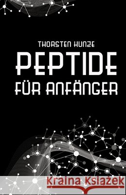 Peptide für Anfänger Kunze, Thorsten 9783384241580 tredition - książka