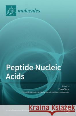 Peptide Nucleic Acids: Applications in Biomedical Sciences Eylon Yavin 9783039368860 Mdpi AG - książka