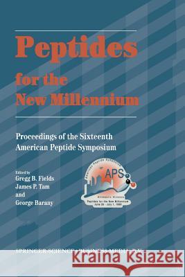 Peptides for the New Millennium: Proceedings of the 16th American Peptide Symposium June 26–July 1, 1999, Minneapolis, Minnesota, U.S.A. Gregg B. Fields, James P. Tam, George Barany 9789401741859 Springer - książka