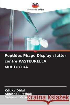 Peptides Phage Display: lutter contre PASTEURELLA MULTOCIDA Kritika Dhial Abhishek Pathak Subhash Verma 9786207619559 Editions Notre Savoir - książka