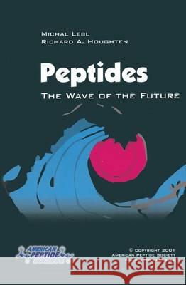 Peptides: The Wave of the Future: Proceedings of the Second International and the Seventeenth American Peptide Symposium, June 9-14, 2001, San Diego, Houghten, Richard A. 9789401039055 Springer - książka