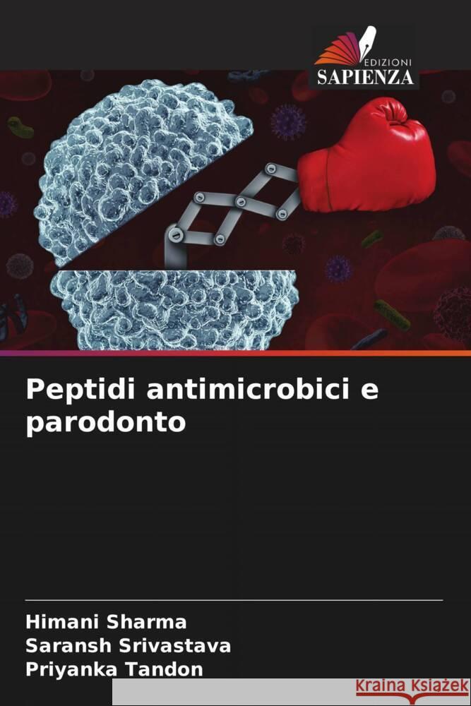 Peptidi antimicrobici e parodonto Sharma, Himani, SRIVASTAVA, SARANSH, TANDON, PRIYANKA 9786204696973 Edizioni Sapienza - książka