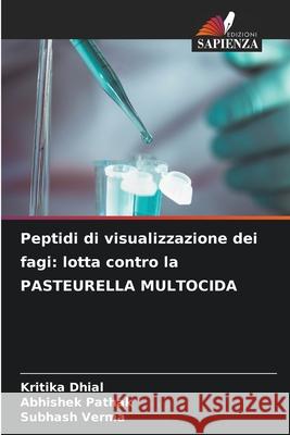 Peptidi di visualizzazione dei fagi: lotta contro la PASTEURELLA MULTOCIDA Kritika Dhial Abhishek Pathak Subhash Verma 9786207619566 Edizioni Sapienza - książka