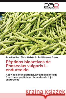 Peptidos Bioactivos de Phaseolus Vulgaris L. Endurecido Jorge Rui Gloria D David Betancu 9783848472178 Editorial Acad Mica Espa Ola - książka