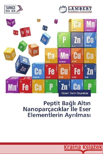 Peptit Bagl Alt n Nanoparçac klar le Eser Elementlerin Ayr lmas Gedik Bayraktar, Gizem 9783330066465 LAP Lambert Academic Publishing - książka