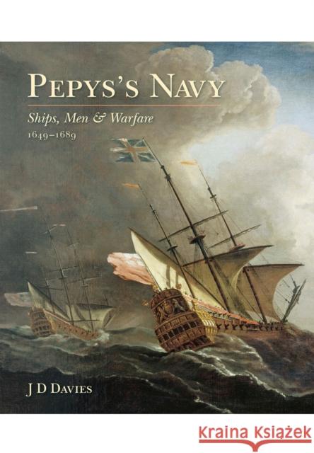 Pepys's Navy: Ships, Men and Warfare 1649-89 Davies, J. D. 9781473879287 PEN & SWORD BOOKS - książka