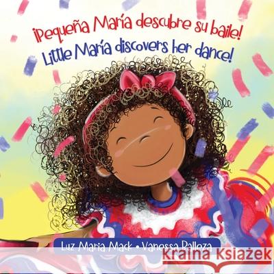 ¡Pequeña María descubre su baile! / Little María discovers her dance! Mack, Luz Maria 9781735230825 Dwa Press - książka