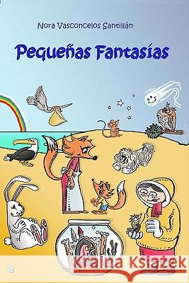 Pequeñas Fantasias Santillan, Nora Vasconcelos 9781419626487 Booksurge Publishing - książka
