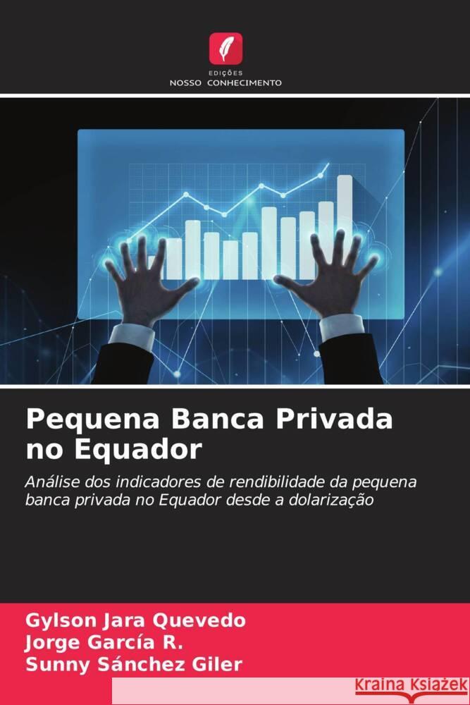 Pequena Banca Privada no Equador Jara Quevedo, Gylson, García R., Jorge, Sánchez Giler, Sunny 9786206476276 Edições Nosso Conhecimento - książka