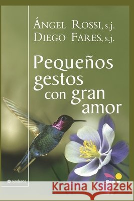 Pequeños Gestos Con Gran Amor: espiritualidad Dieg Fares S J, Ángel Rossi S J 9798672032160 Independently Published - książka