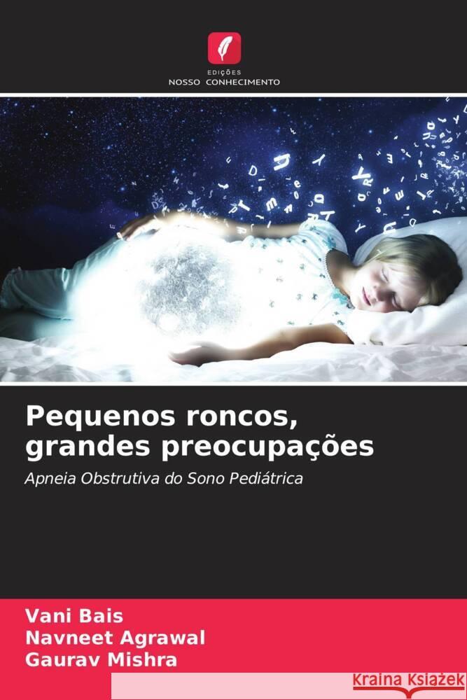 Pequenos roncos, grandes preocupa??es Vani Bais Navneet Agrawal Gaurav Mishra 9786206528005 Edicoes Nosso Conhecimento - książka