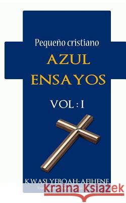 Pequeño Cristiano Azul Ensayos Vol. 1: Pequeño Yeboah-Afihene, Kwasi 9781481101400 Createspace - książka
