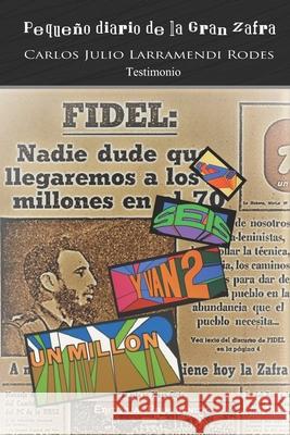 Pequeño diario de la Gran Zafra Carlos Julio Larramendi Rodes, Amador Hernández Hernández, Eduardo René Casanova Ealo 9798513625421 Independently Published - książka