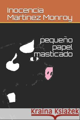 pequeño papel masticado Inocencia Martinez Monroy 9781719924610 Independently Published - książka