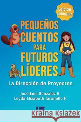 Pequeños cuentos para futuros líderes: La dirección de proyectos Leyda Elizabeth Jaramillo F, Mariana Barrientos, Grupo Ígneo 9786125078193 Ediquid - książka